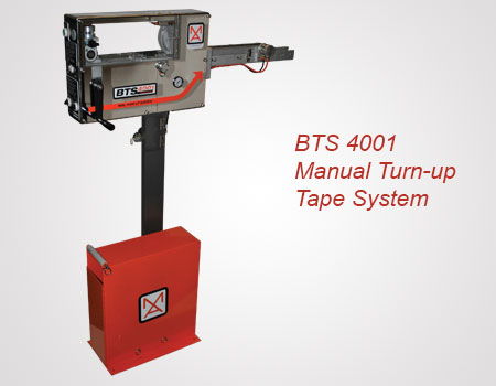 BTS 4001 Manual Turn-up Tape System